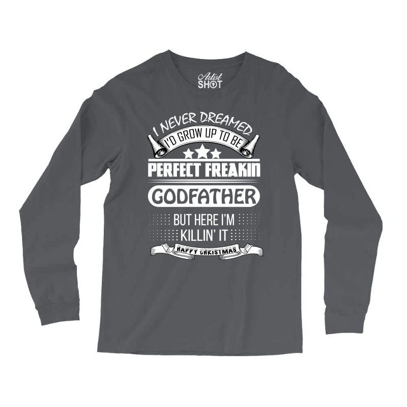 I Never Dreamed Godfather Long Sleeve Shirts | Artistshot