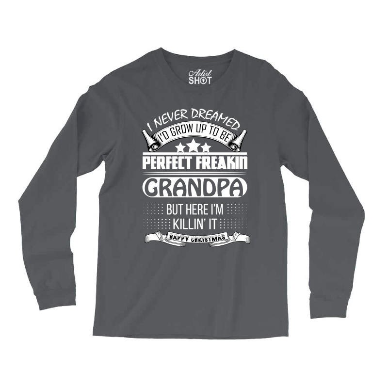 I Never Dreamed Grandpa Long Sleeve Shirts | Artistshot