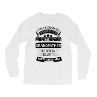 I Never Dreamed Grandfather Long Sleeve Shirts | Artistshot