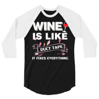 Wine Is Like Duct Tape It Fix Everything 3/4 Sleeve Shirt | Artistshot