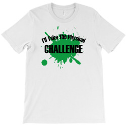 i'll take the physical challenge T-Shirt | Artistshot