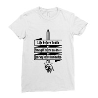 Life Before Death Strength Before Weakness Journey Before Destination Ladies Fitted T-shirt | Artistshot