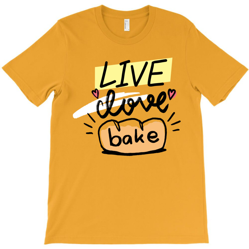 Live Love Bake Typography T-Shirt by Rich.Collection | Artistshot