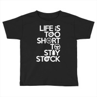 Life Is Too Short To Stay Stock Toddler T-shirt | Artistshot