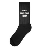 Do You Understand Now Socks | Artistshot