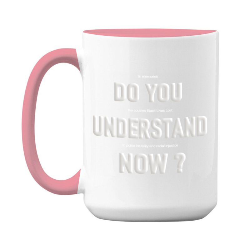 Do You Understand Now 15 Oz Coffee Mug | Artistshot