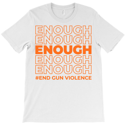 No Gun Awareness Day Orange Enough End Gun Violence Sweatshirt T-shirt Designed By Kaylasana