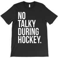 No Talky During Hockey Funny Tv Sport Fan Game Jaoke T Shirt T-shirt | Artistshot