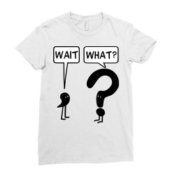 wait what funny grammar questioning punctuation t shirt Ladies Fitted T-Shirt | Artistshot