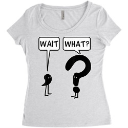 wait what funny grammar questioning punctuation t shirt Women's Triblend Scoop T-shirt | Artistshot