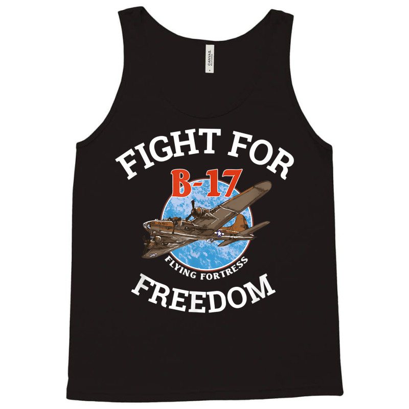 B 17 Flying Fortress World War 2 Fight For Freedom T Shirt Tank Top by MoczoTenleigh | Artistshot