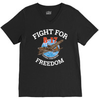 B 17 Flying Fortress World War 2 Fight For Freedom T Shirt V-neck Tee | Artistshot