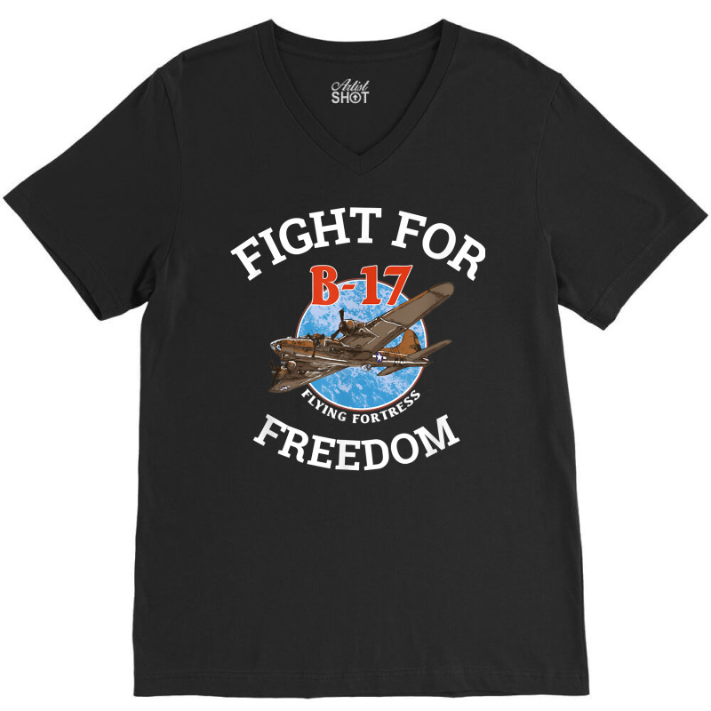 B 17 Flying Fortress World War 2 Fight For Freedom T Shirt V-Neck Tee by MoczoTenleigh | Artistshot