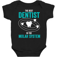 Best Dentist In The Molar System Dental Hygienist Dentist T Shirt Baby Bodysuit | Artistshot