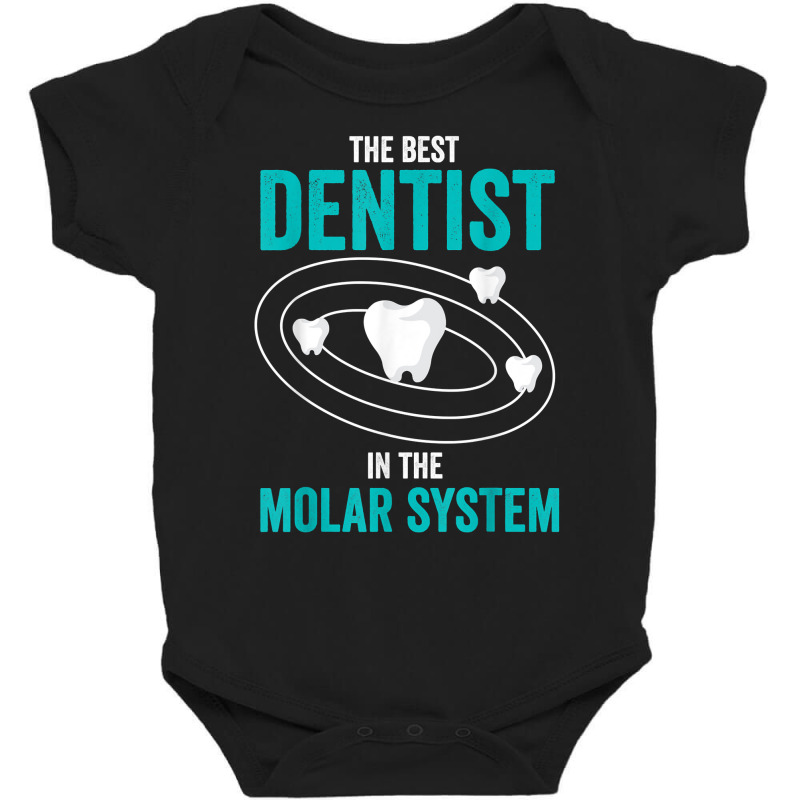 Best Dentist In The Molar System Dental Hygienist Dentist T Shirt Baby Bodysuit by MoczoTenleigh | Artistshot