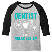 Best Dentist In The Molar System Dental Hygienist Dentist T Shirt Youth 3/4 Sleeve | Artistshot