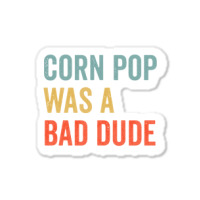 Corn Pop Was A Bad Dude Funny Election 2020 Meme Long Sleeve Sticker | Artistshot