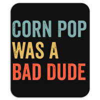 Corn Pop Was A Bad Dude Funny Election 2020 Meme Long Sleeve Mousepad | Artistshot