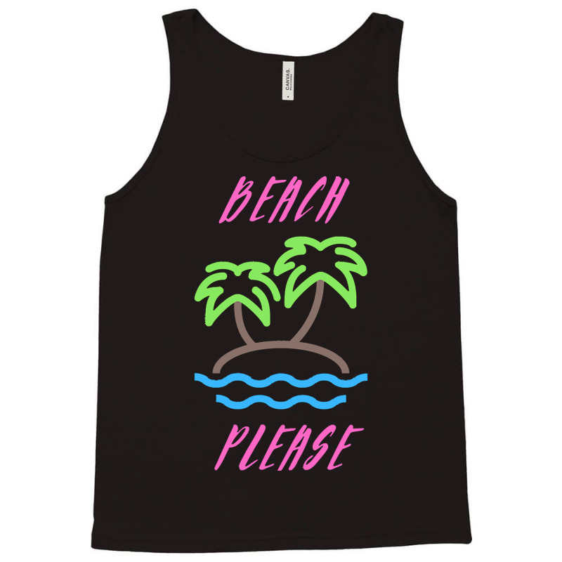 Beach Life T  Shirt Beach Please T  Shirt Tank Top | Artistshot