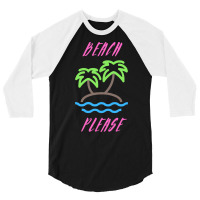 Beach Life T  Shirt Beach Please T  Shirt 3/4 Sleeve Shirt | Artistshot