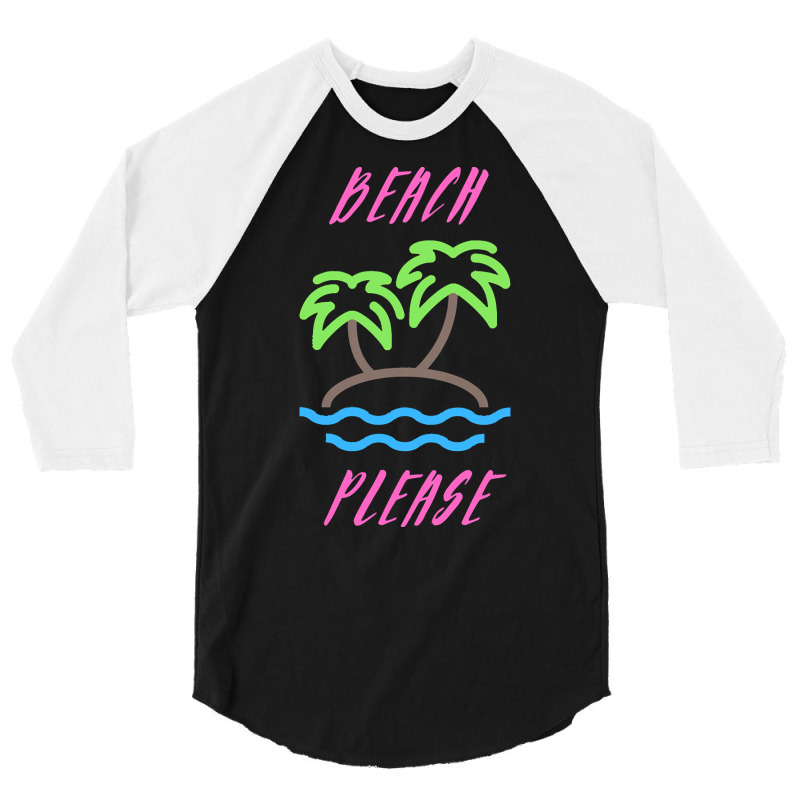 Beach Life T  Shirt Beach Please T  Shirt 3/4 Sleeve Shirt | Artistshot