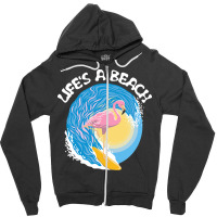 Beach Life T  Shirt Life's A Beach   Surfing Flamingo T  Shirt Zipper Hoodie | Artistshot