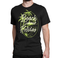 Beach Summer Holiday T  Shirt Beach Summer Holiday T  Shirt Classic T-shirt | Artistshot