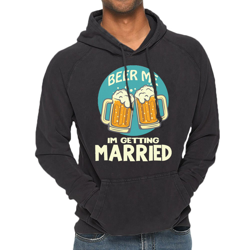 Beer Me Im Getting Married T  Shirtbeer Me I'm Getting Married  Funny Vintage Hoodie | Artistshot