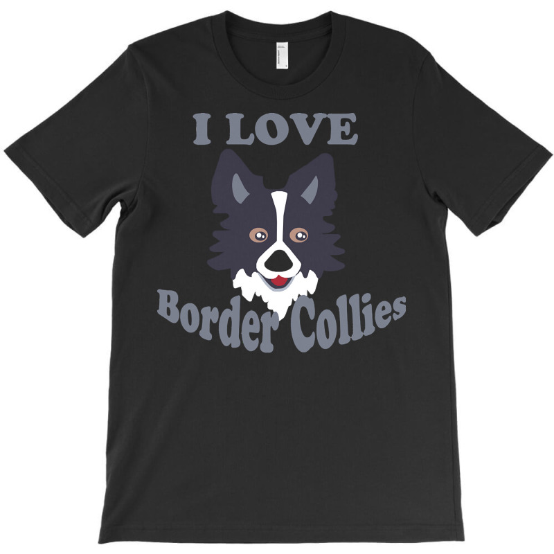 Border Collies T  Shirt I Love Border Collies T  Shirt T-shirt | Artistshot