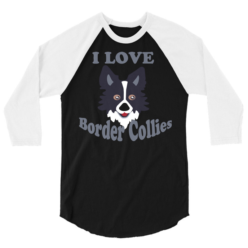 Border Collies T  Shirt I Love Border Collies T  Shirt 3/4 Sleeve Shirt | Artistshot