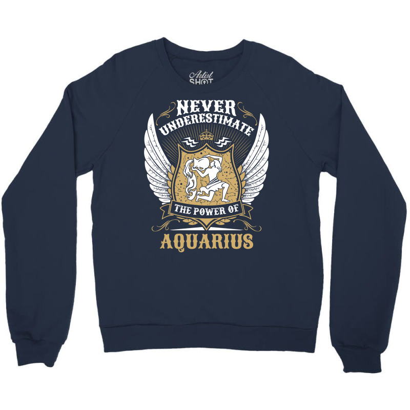 Never Underestimate The Power Of Aquarius Crewneck Sweatshirt | Artistshot