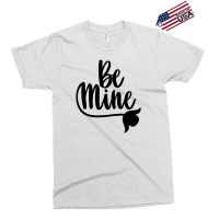 Be Mine Exclusive T-shirt | Artistshot