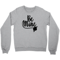 Be Mine Crewneck Sweatshirt | Artistshot