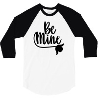 Be Mine 3/4 Sleeve Shirt | Artistshot