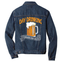 Day Drinking Made Me Do It T  Shirt Day Drinking Made Me Do It Funny I Men Denim Jacket | Artistshot