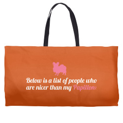 Below Is List Of People Who Are Nicer Than My Papillon Weekender Totes | Artistshot