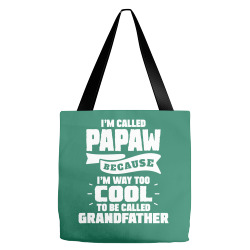 I'm Called Papaw Because I'm Way Too Cool To Be Called Grandfather Tote Bags | Artistshot