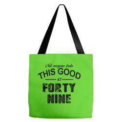 not everyone looks this good at forty nine Tote Bags | Artistshot