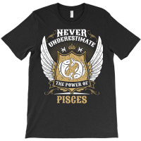 Never Underestimate The Power Of Pisces T-shirt | Artistshot