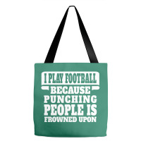 I Play Football Because Punching People Is Frowned Upon Tote Bags | Artistshot