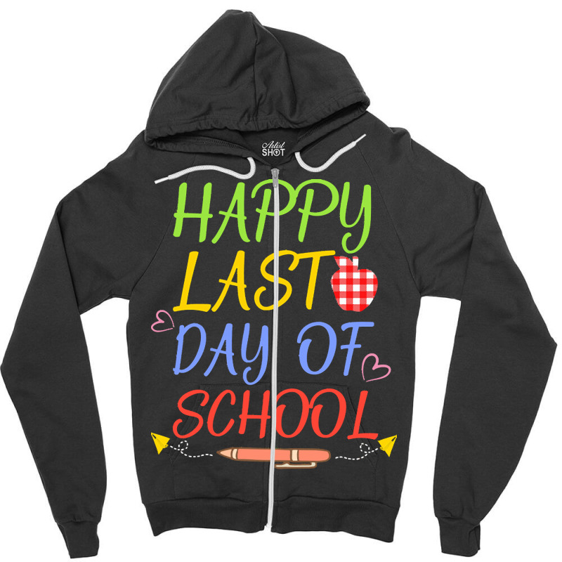 Happy Last Day Of School Students And T T  Shirt Happy Last Day Of Sch Zipper Hoodie | Artistshot