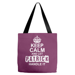 Keep Calm And Let Patrick Handle It Tote Bags | Artistshot