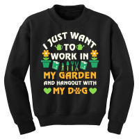 I Just Want To Work In My Garden T  Shirt I Just Want To Work In My Ga Youth Sweatshirt | Artistshot