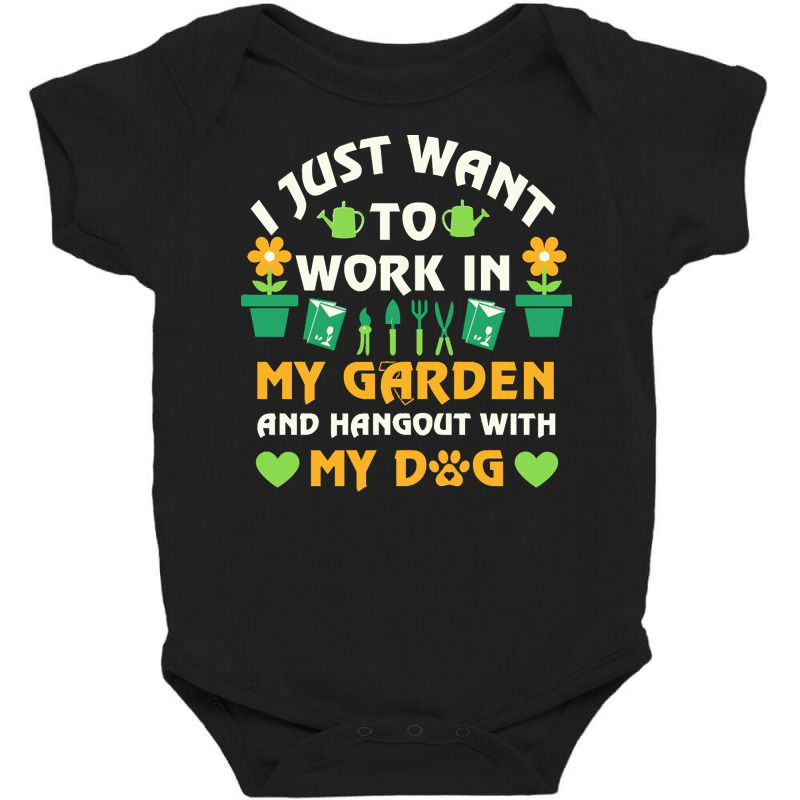 I Just Want To Work In My Garden T  Shirt I Just Want To Work In My Ga Baby Bodysuit by lschroeder591 | Artistshot