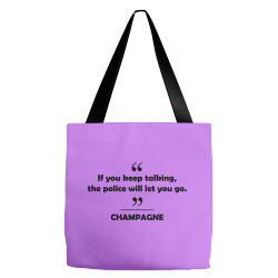 Champagne - If you keep talking the police will let you go. Tote Bags | Artistshot