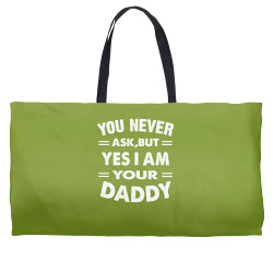 you never ask,but yes i am your daddy white Weekender Totes | Artistshot