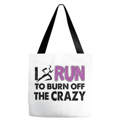 I RUN TO BURN OFF THE CRAZY Tote Bags | Artistshot