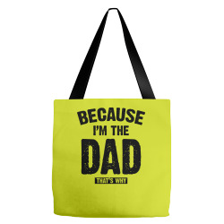 Because I'm The Dad That's Why Tote Bags | Artistshot
