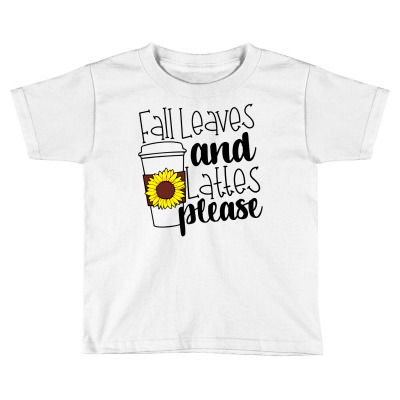 Fall Leaves And Lattes Please Toddler T-shirt Designed By Danielswinehart1