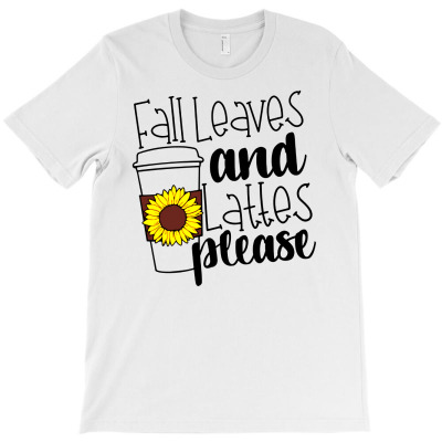 Fall Leaves And Lattes Please T-shirt Designed By Danielswinehart1